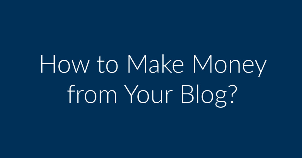 How to Make Money from Your Blog?