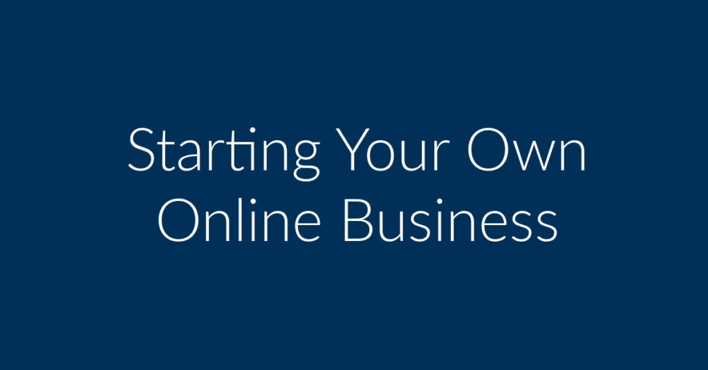 Starting Your Own Online Business