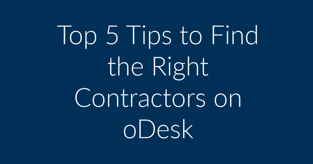 Top 5 Tips to Find the Right Contractors on oDesk