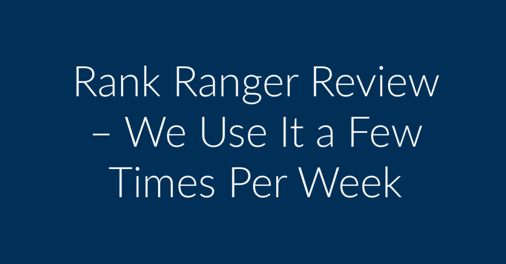 Rank Ranger Review – We Use It a Few Times Per Week