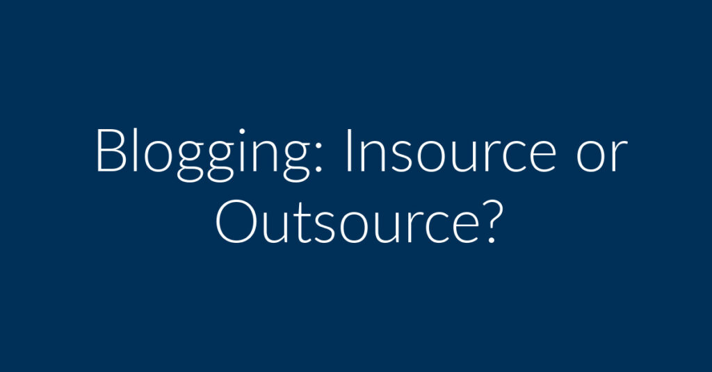 Blogging: Insource or Outsource?