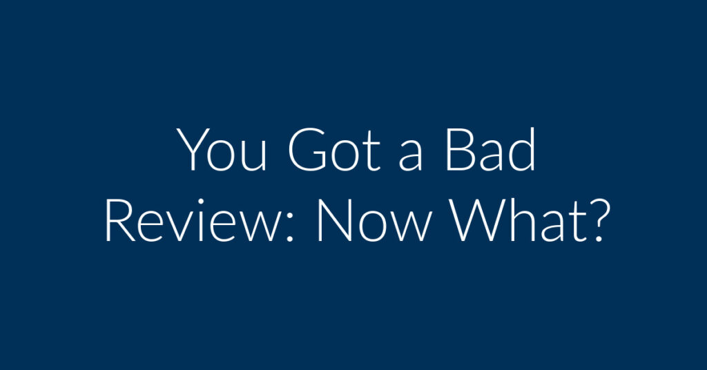 You Got a Bad Review: Now What?