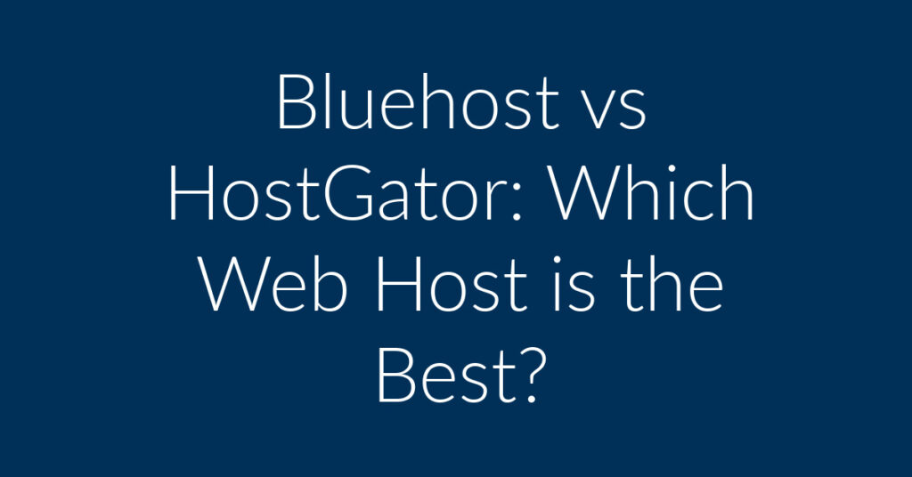 Bluehost vs HostGator: Which Web Host is the Best?