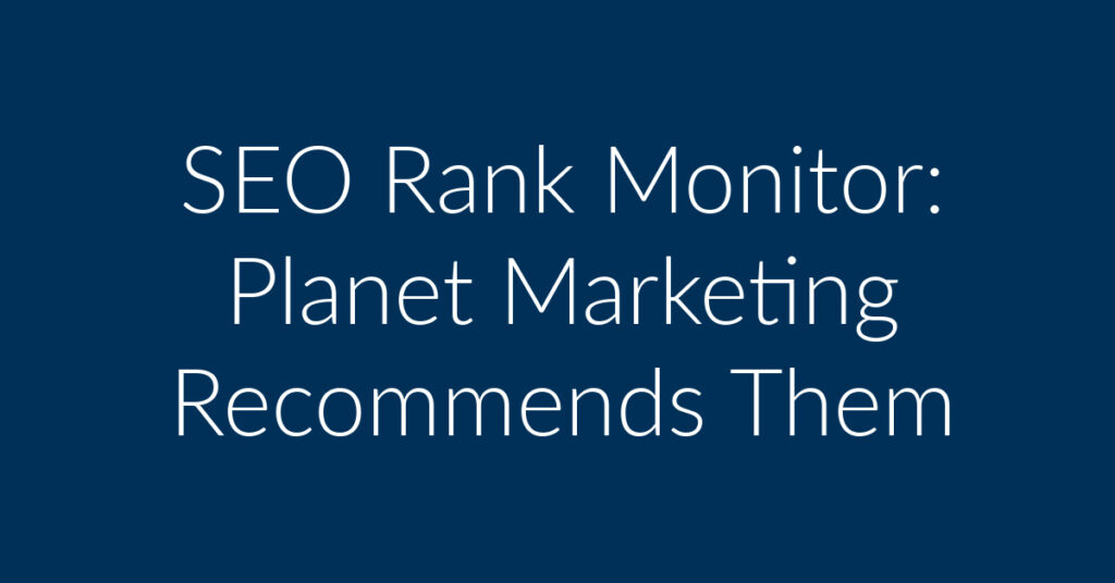 SEO Rank Monitor: Planet Marketing Recommends Them