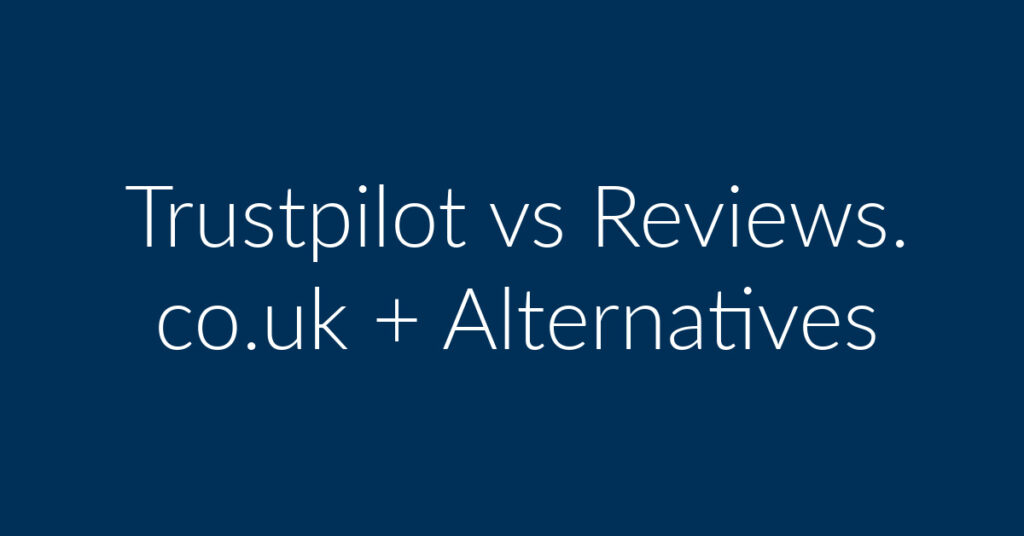 Trustpilot vs Reviews.co.uk + Alternatives