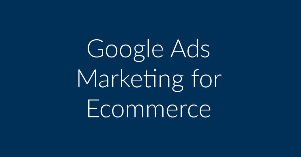 Google Ads Marketing for Ecommerce